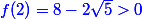 \blue f(2) = 8-2\sqrt{5} > 0